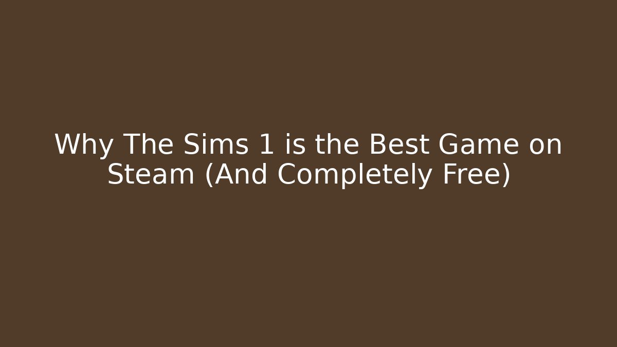 Why The Sims 1 is the Best Game on Steam (And Completely Free) - Critter Realm
