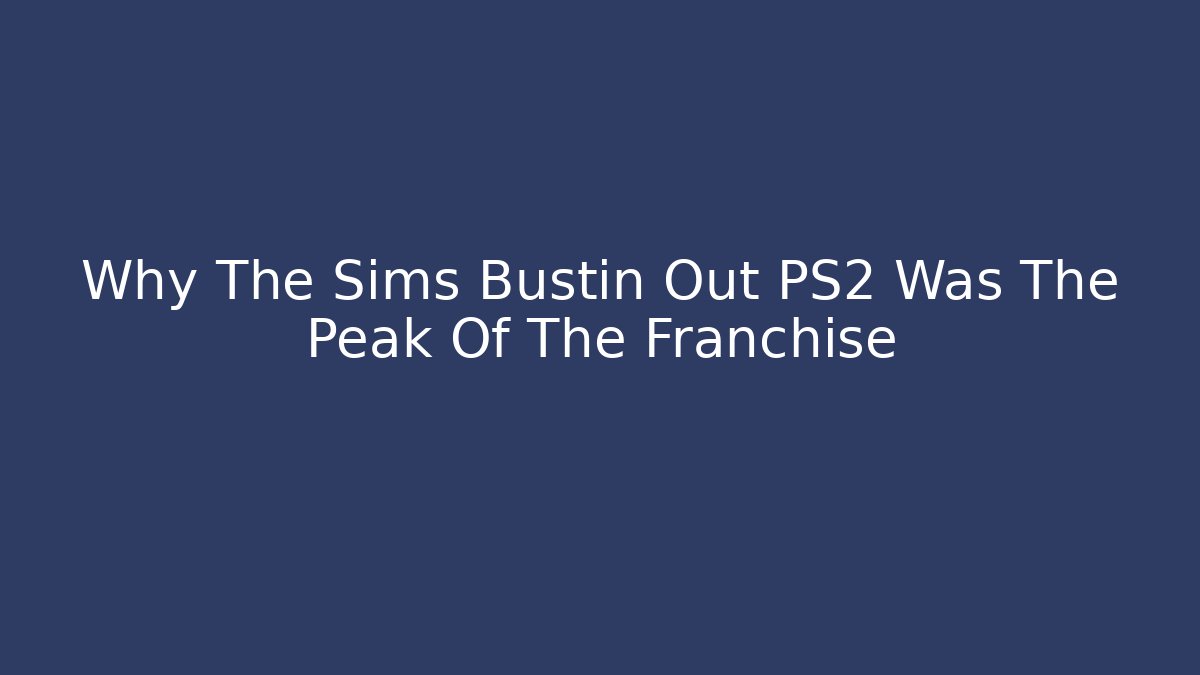 Why The Sims Bustin Out PS2 Was The Peak Of The Franchise