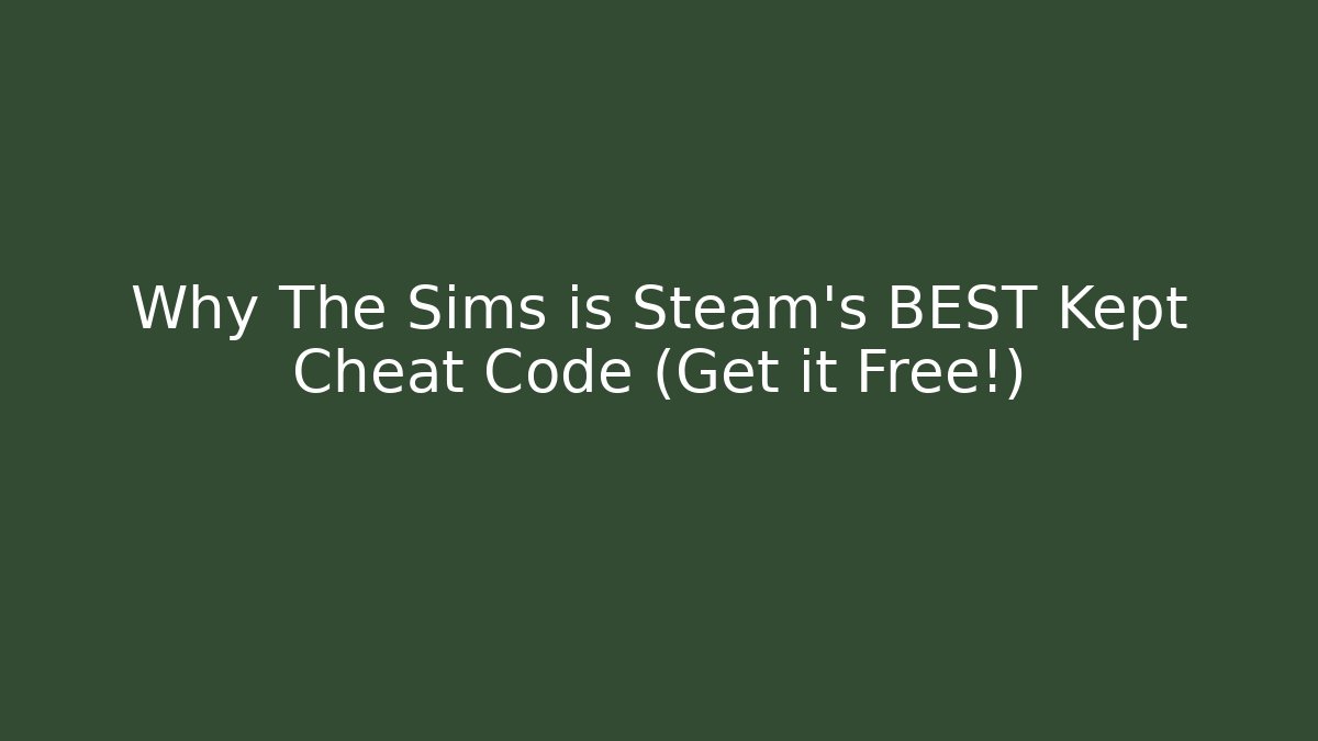 Why The Sims is Steam’s BEST Kept Cheat Code (Get it Free!) - Critter Realm