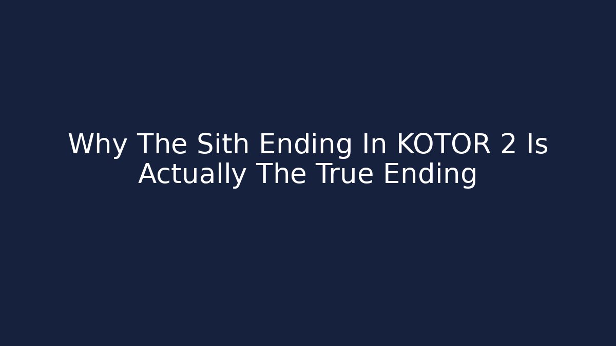 Why The Sith Ending In KOTOR 2 Is Actually The True Ending