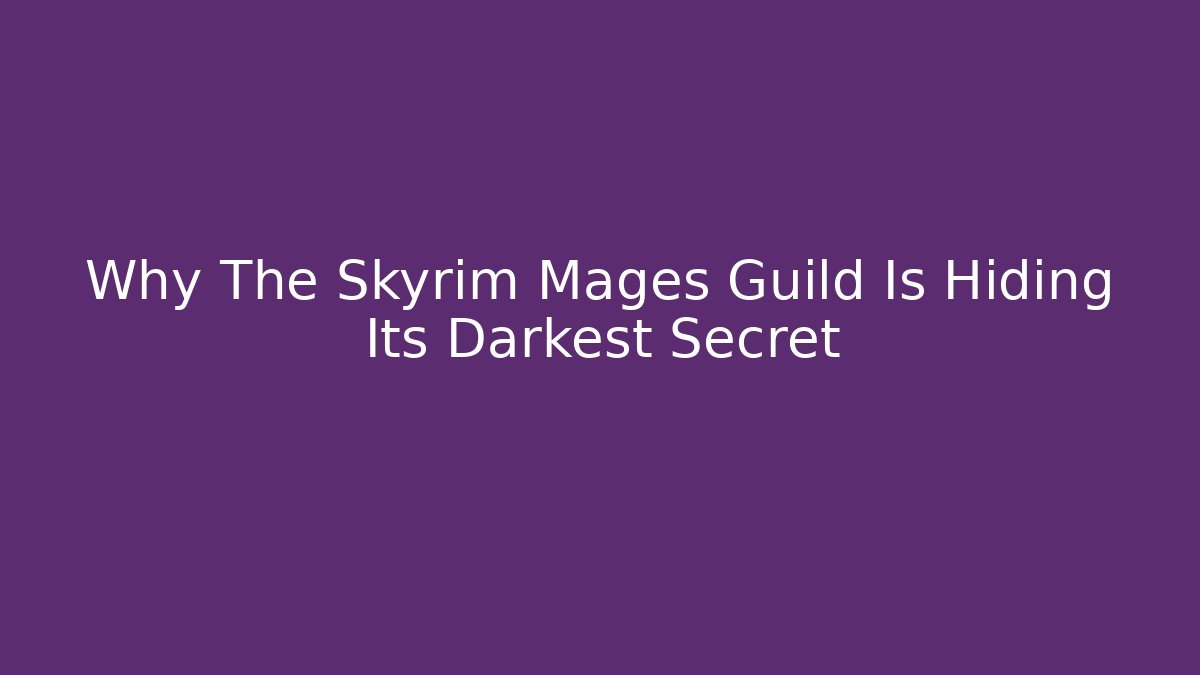 Why The Skyrim Mages Guild Is Hiding Its Darkest Secret