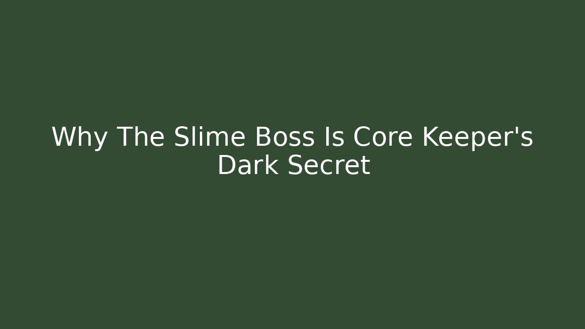 Why The Slime Boss Is Core Keeper's Dark Secret