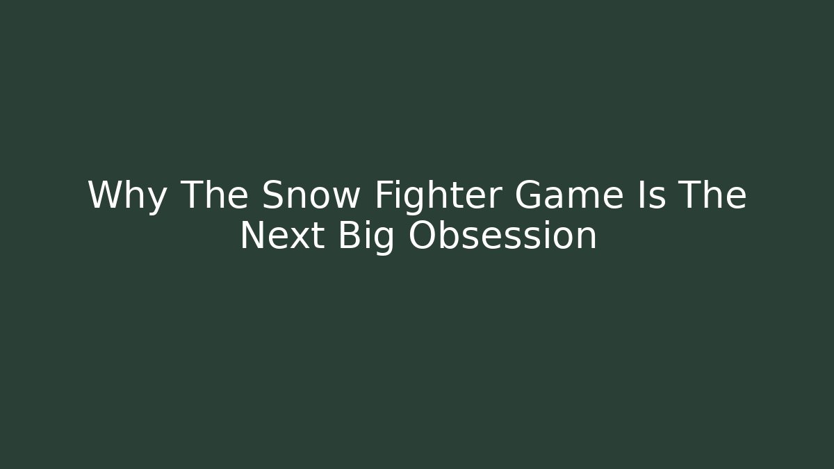 Why The Snow Fighter Game Is The Next Big Obsession
