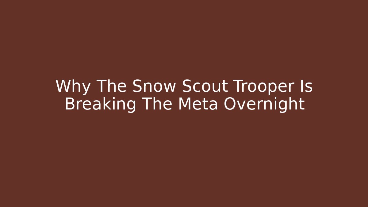 Why The Snow Scout Trooper Is Breaking The Meta Overnight