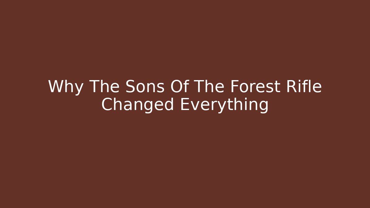Why The Sons Of The Forest Rifle Changed Everything - Critter Realm
