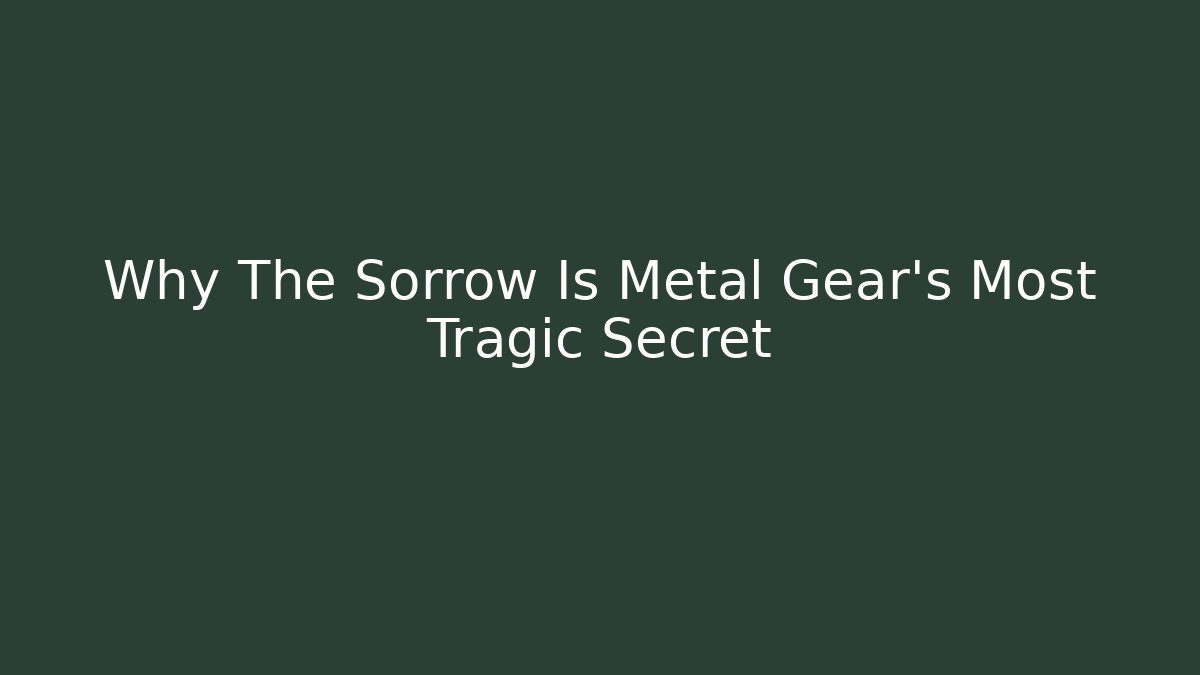 Why The Sorrow Is Metal Gear's Most Tragic Secret