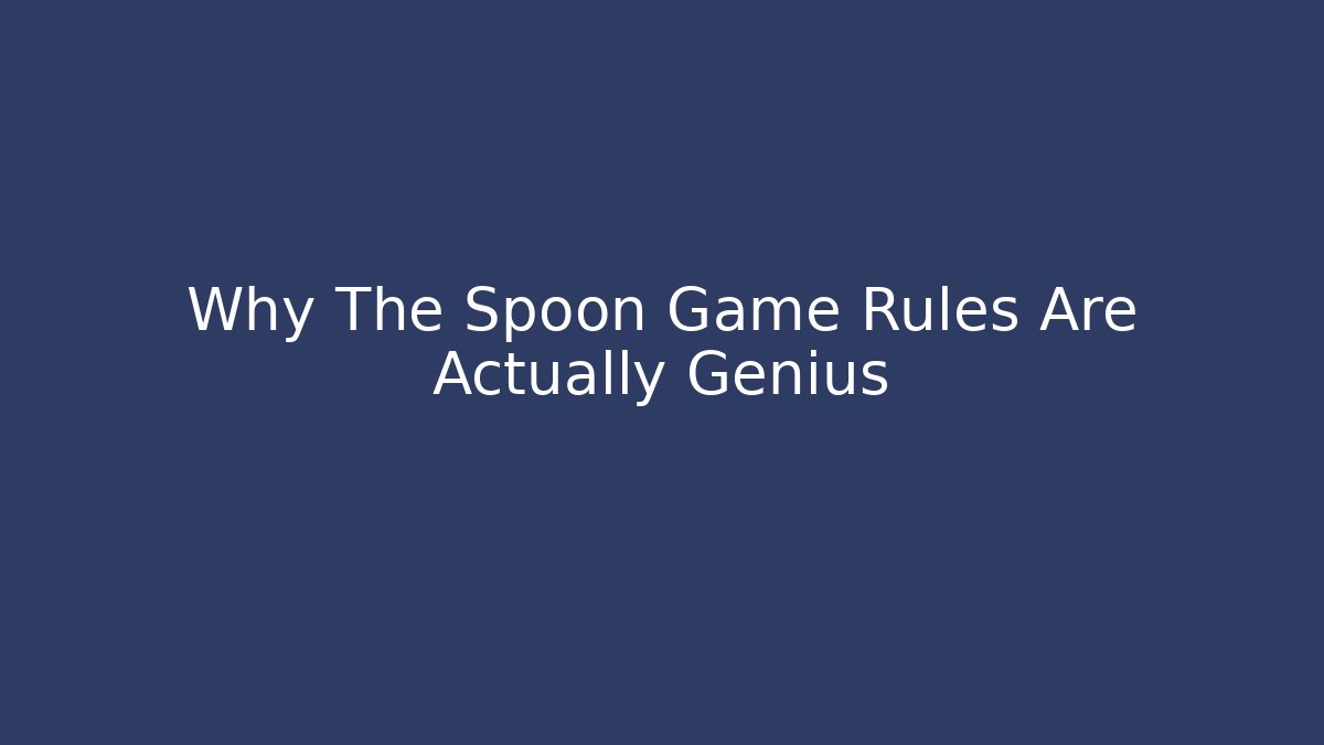 Why The Spoon Game Rules Are Actually Genius