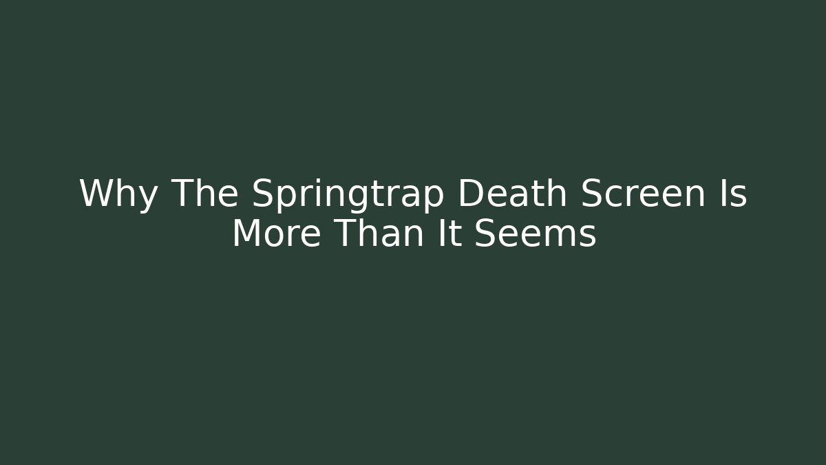 Why The Springtrap Death Screen Is More Than It Seems