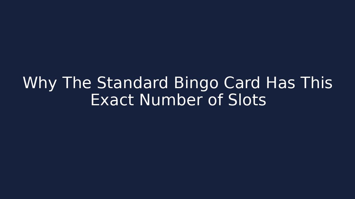 Why The Standard Bingo Card Has This Exact Number of Slots
