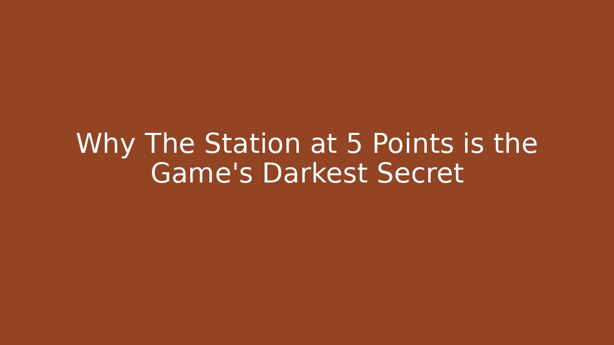 Why The Station at 5 Points is the Game's Darkest Secret - Critter Realm