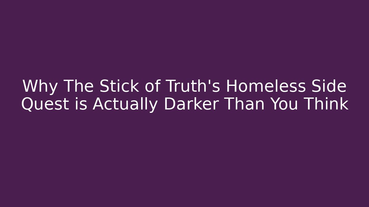 Why The Stick of Truth's Homeless Side Quest is Actually Darker Than You Think - Critter Realm