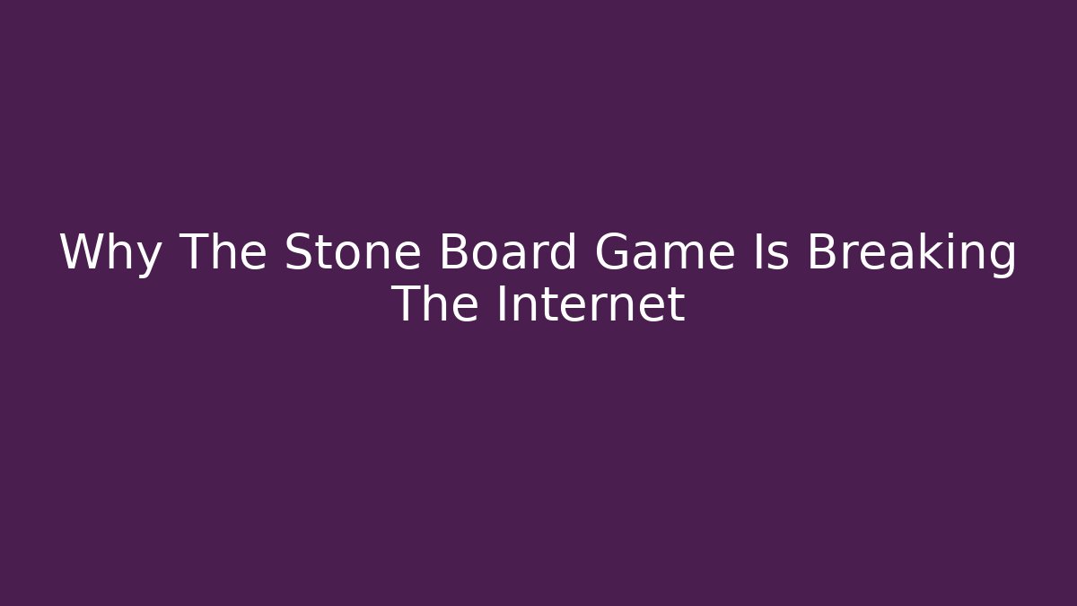 Why The Stone Board Game Is Breaking The Internet - Critter Realm