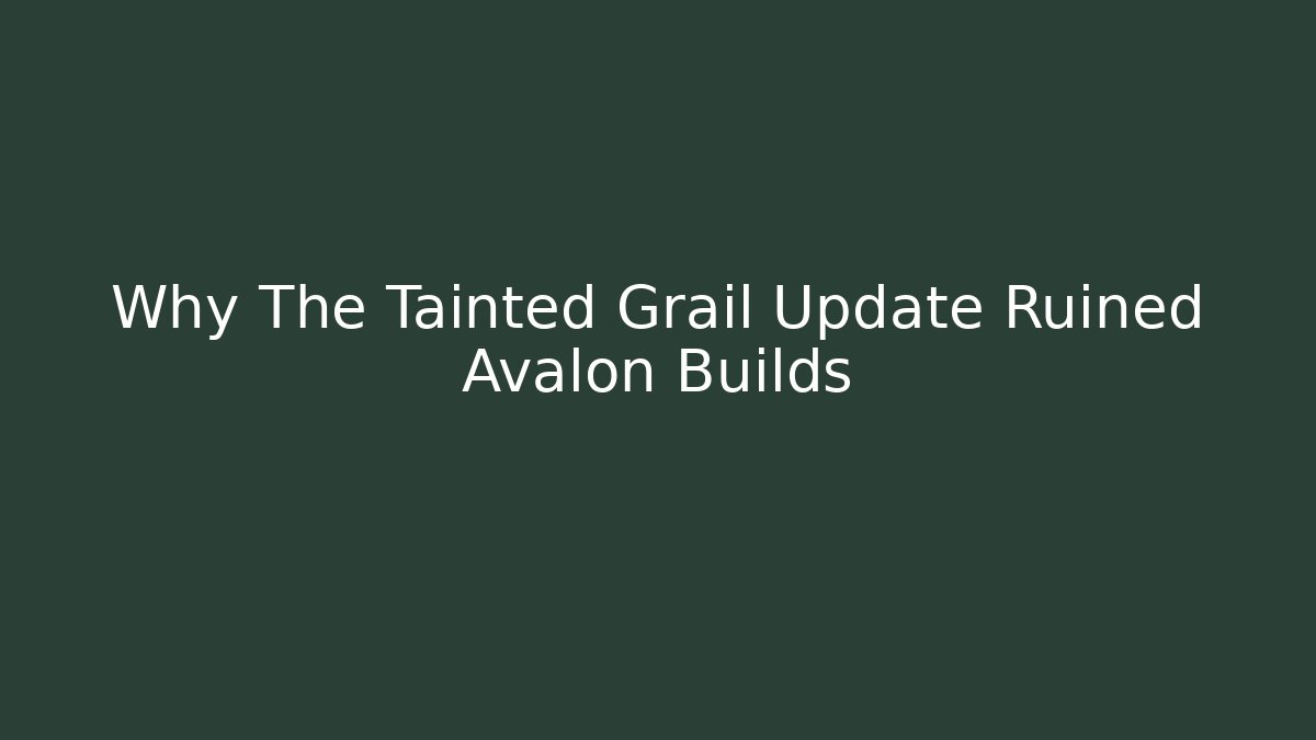 Why The Tainted Grail Update Ruined Avalon Builds