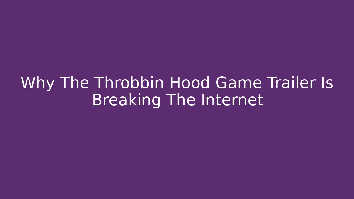 Why The Throbbin Hood Game Trailer Is Breaking The Internet