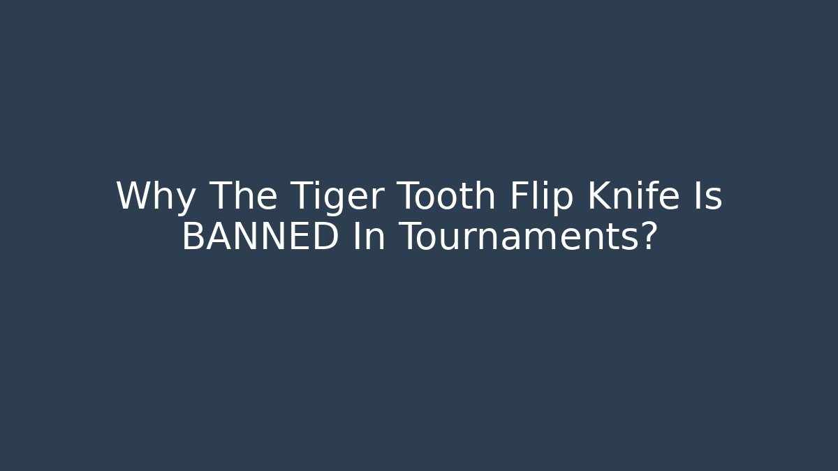 Why The Tiger Tooth Flip Knife Is BANNED In Tournaments?
