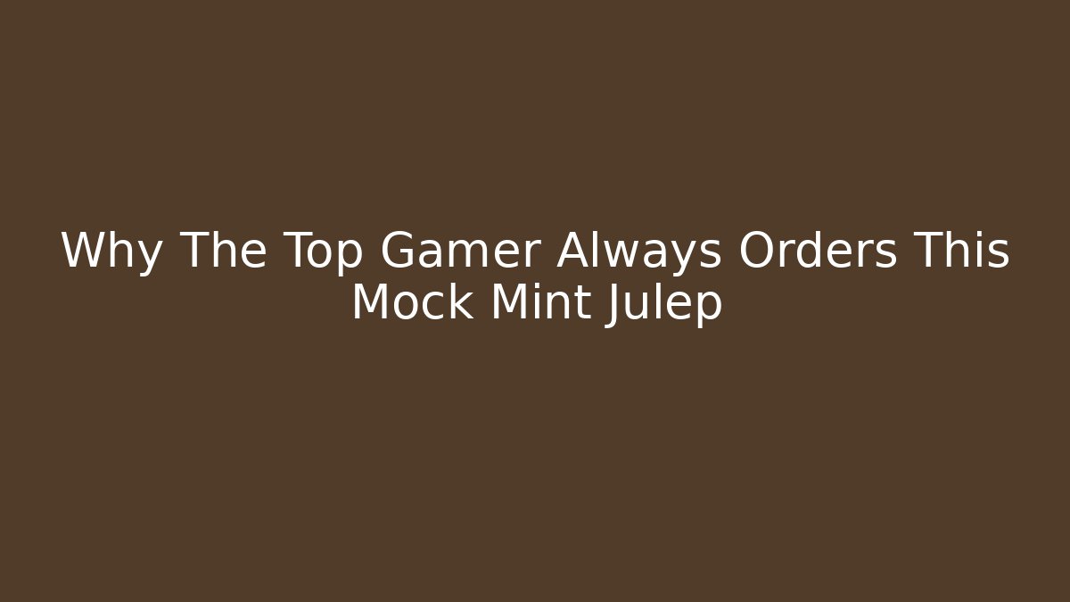 Why The Top Gamer Always Orders This Mock Mint Julep - Critter Realm