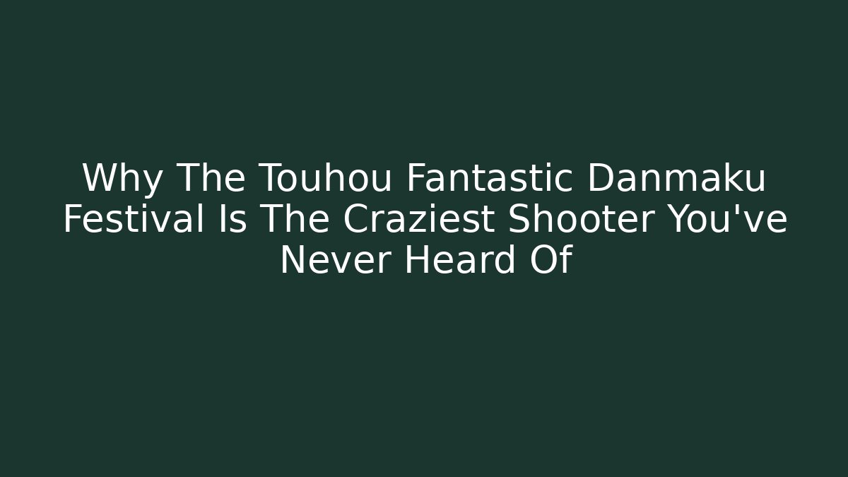 Why The Touhou Fantastic Danmaku Festival Is The Craziest Shooter You've Never Heard Of