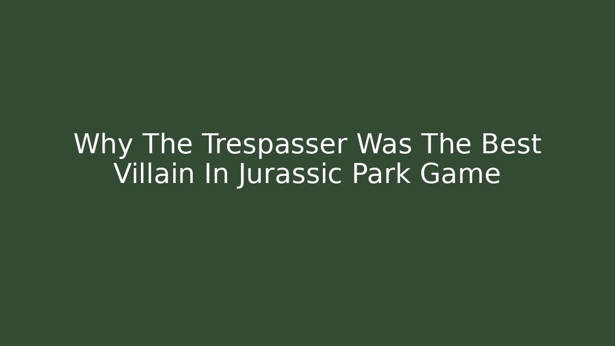 Why The Trespasser Was The Best Villain In Jurassic Park Game