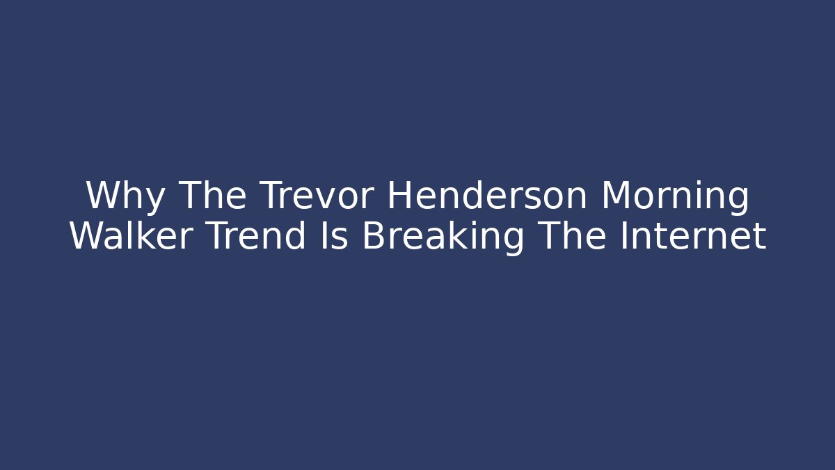 Why The Trevor Henderson Morning Walker Trend Is Breaking The Internet