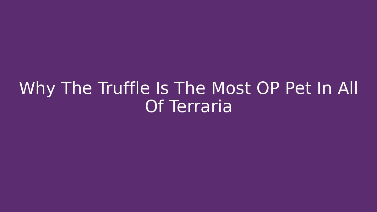 Why The Truffle Is The Most OP Pet In All Of Terraria