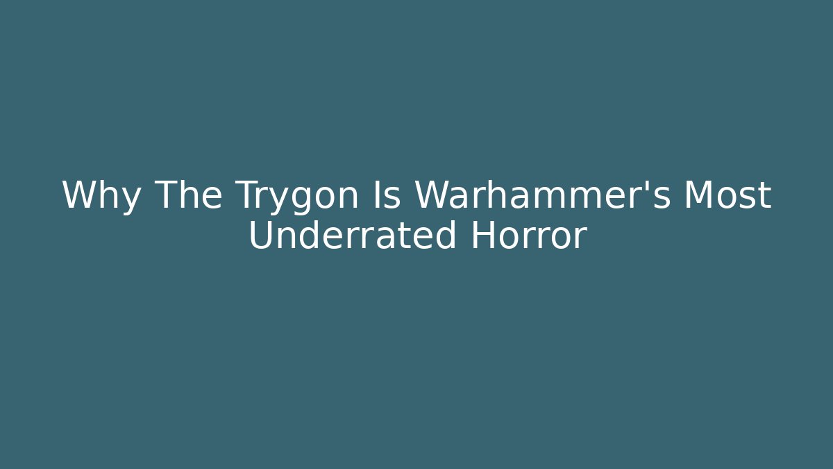 Why The Trygon Is Warhammer's Most Underrated Horror - Critter Realm