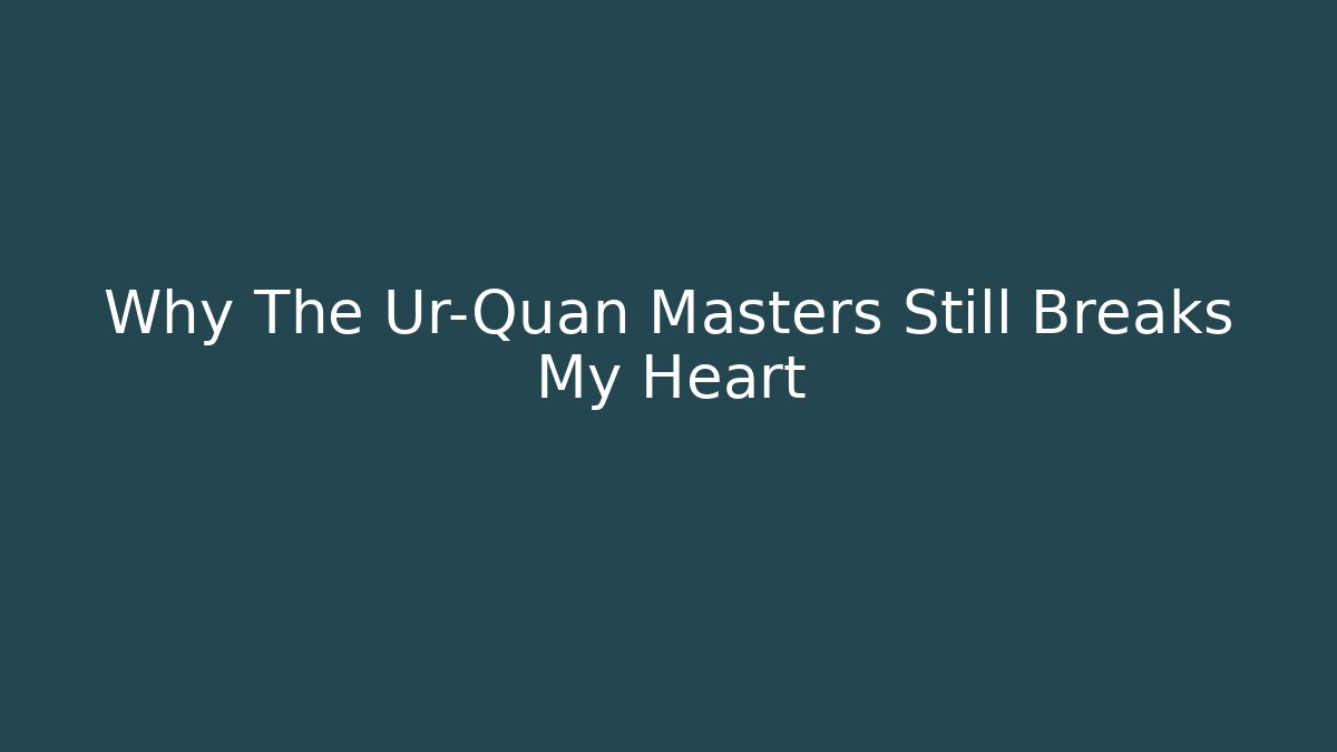 Why The Ur-Quan Masters Still Breaks My Heart