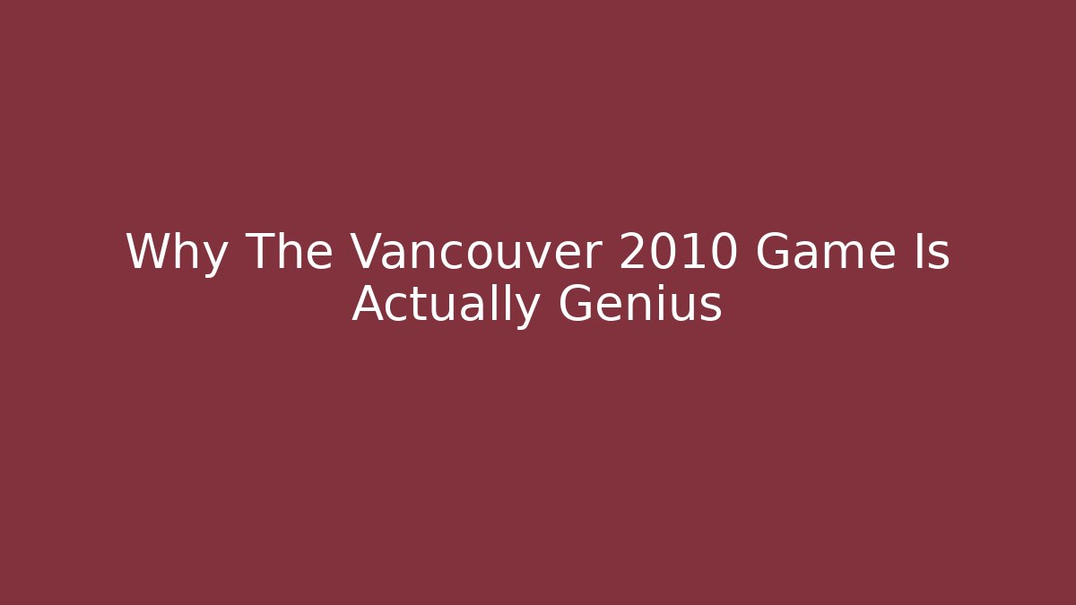 Why The Vancouver 2010 Game Is Actually Genius