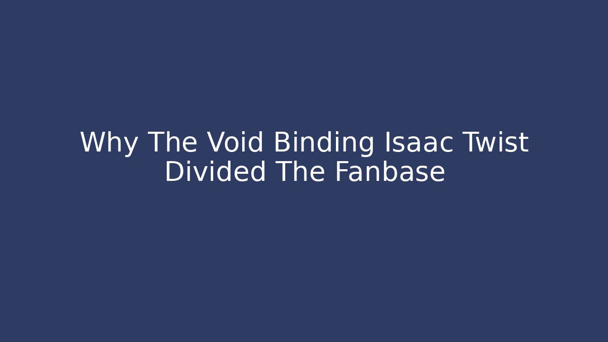 Why The Void Binding Isaac Twist Divided The Fanbase - Critter Realm