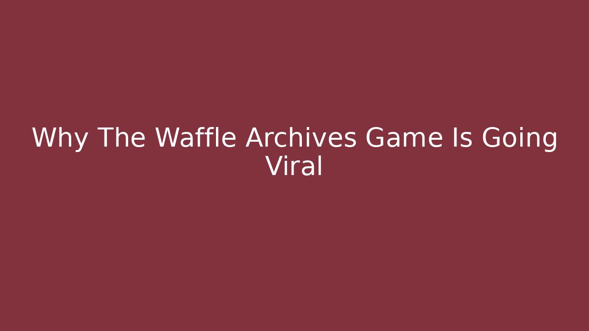 Why The Waffle Archives Game Is Going Viral