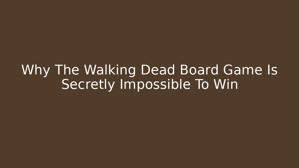 Why The Walking Dead Board Game Is Secretly Impossible To Win