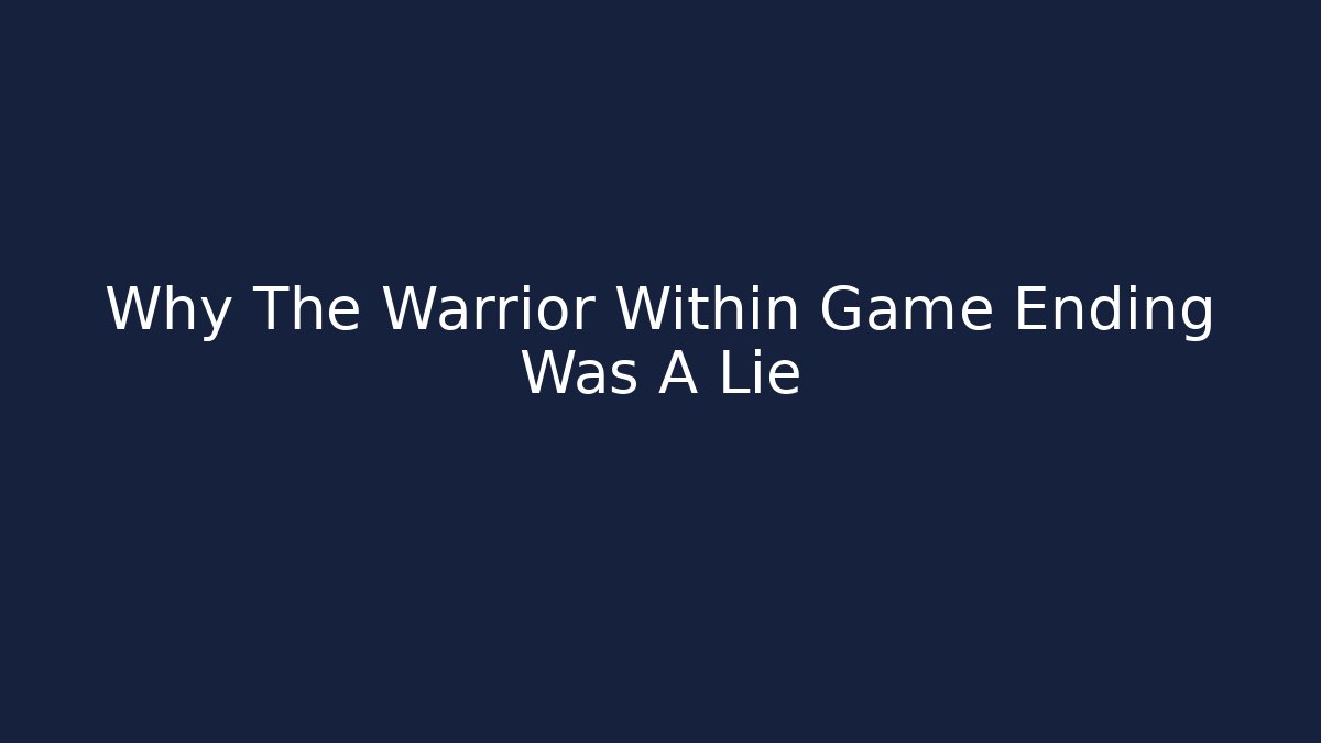 Why The Warrior Within Game Ending Was A Lie - Critter Realm