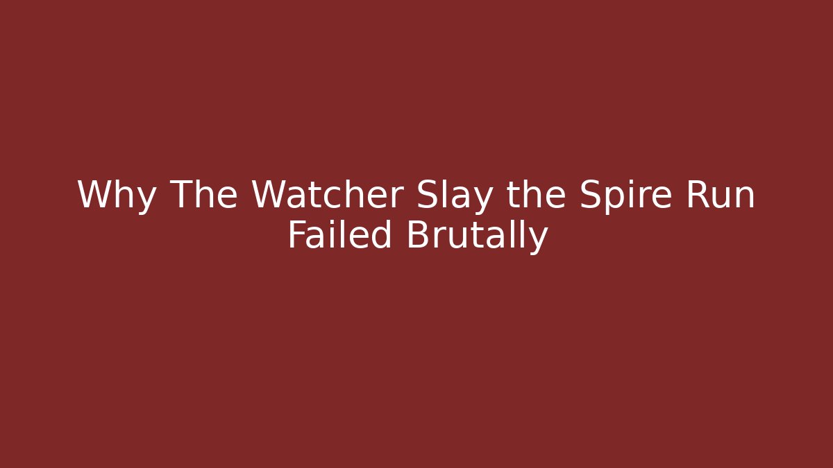 Why The Watcher Slay the Spire Run Failed Brutally - Critter Realm