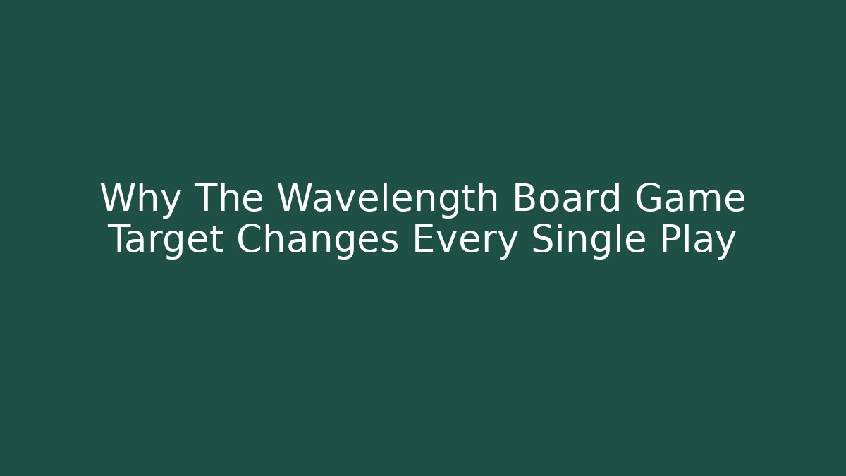 Why The Wavelength Board Game Target Changes Every Single Play - Critter Realm
