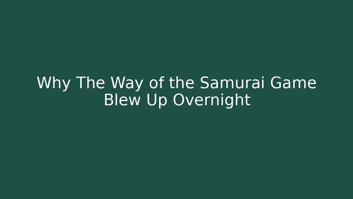 Why The Way of the Samurai Game Blew Up Overnight