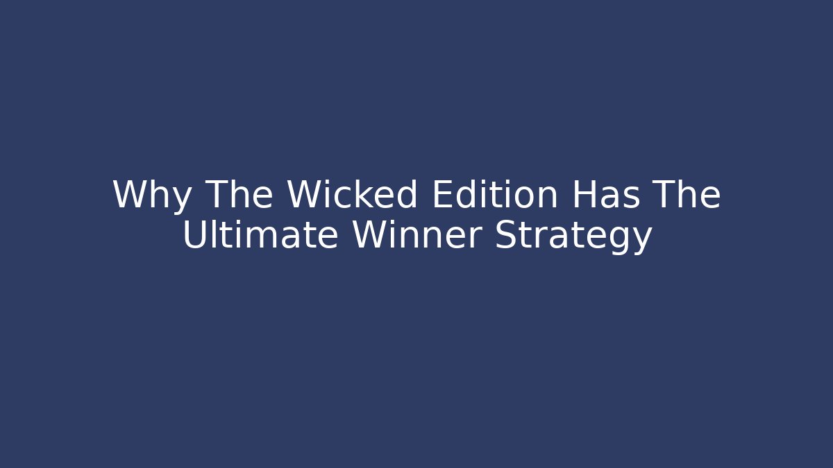Why The Wicked Edition Has The Ultimate Winner Strategy