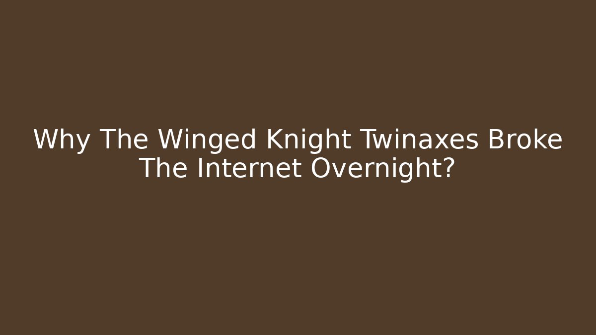 Why The Winged Knight Twinaxes Broke The Internet Overnight?