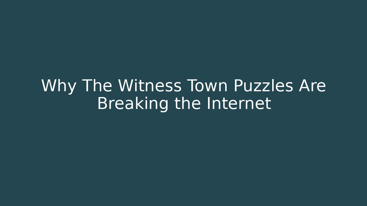 Why The Witness Town Puzzles Are Breaking the Internet