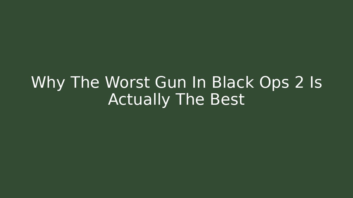 Why The Worst Gun In Black Ops 2 Is Actually The Best