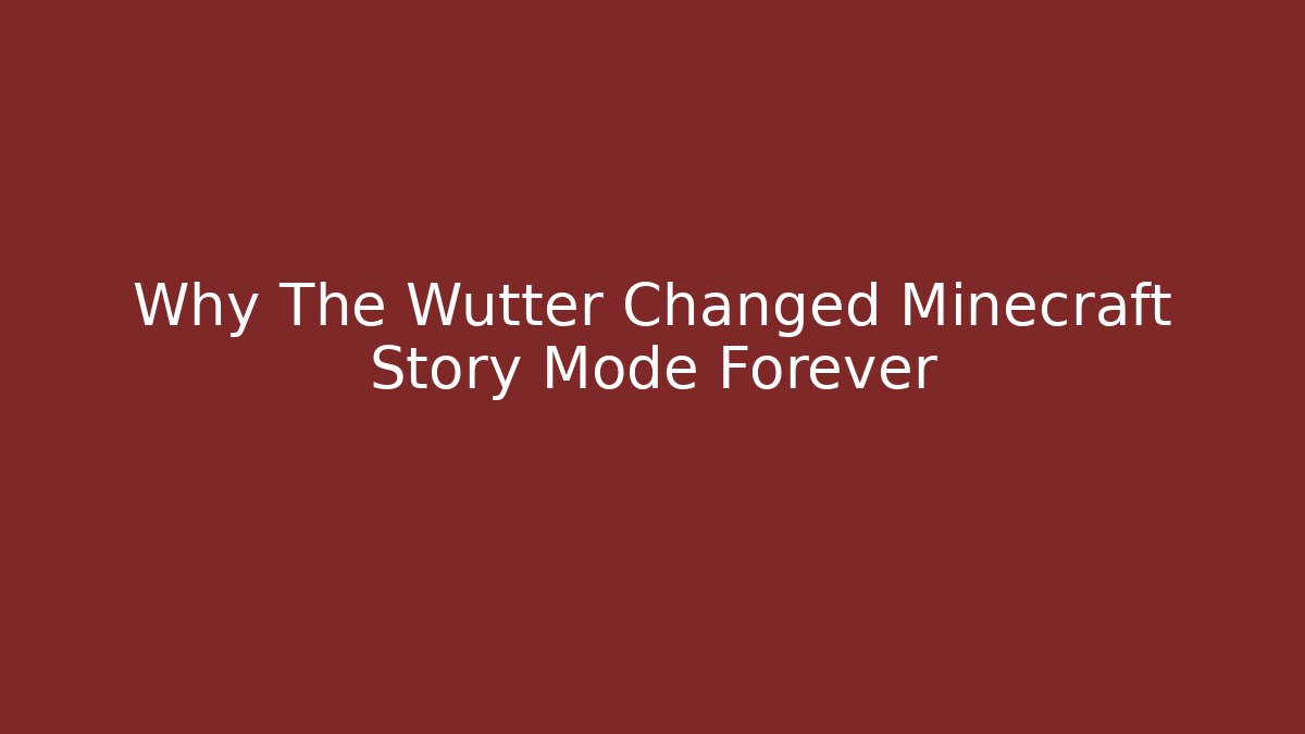 Why The Wutter Changed Minecraft Story Mode Forever