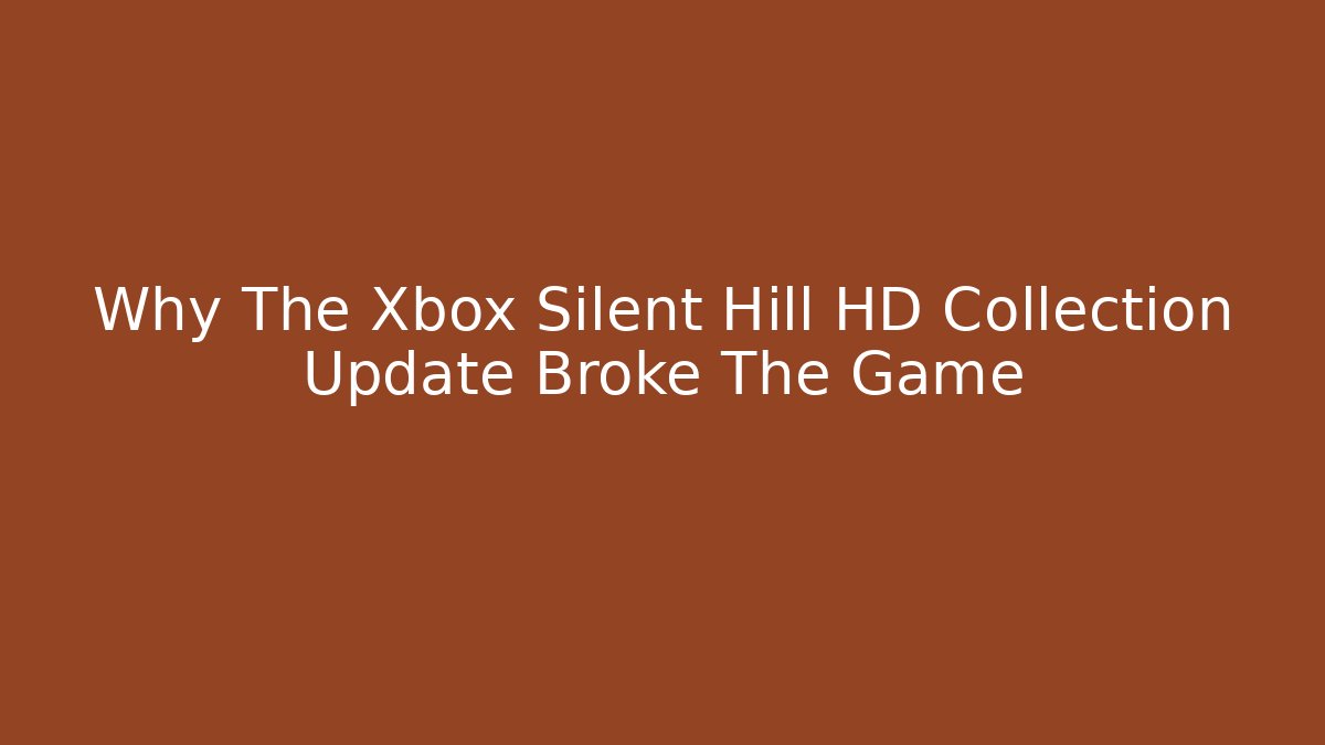 Why The Xbox Silent Hill HD Collection Update Broke The Game