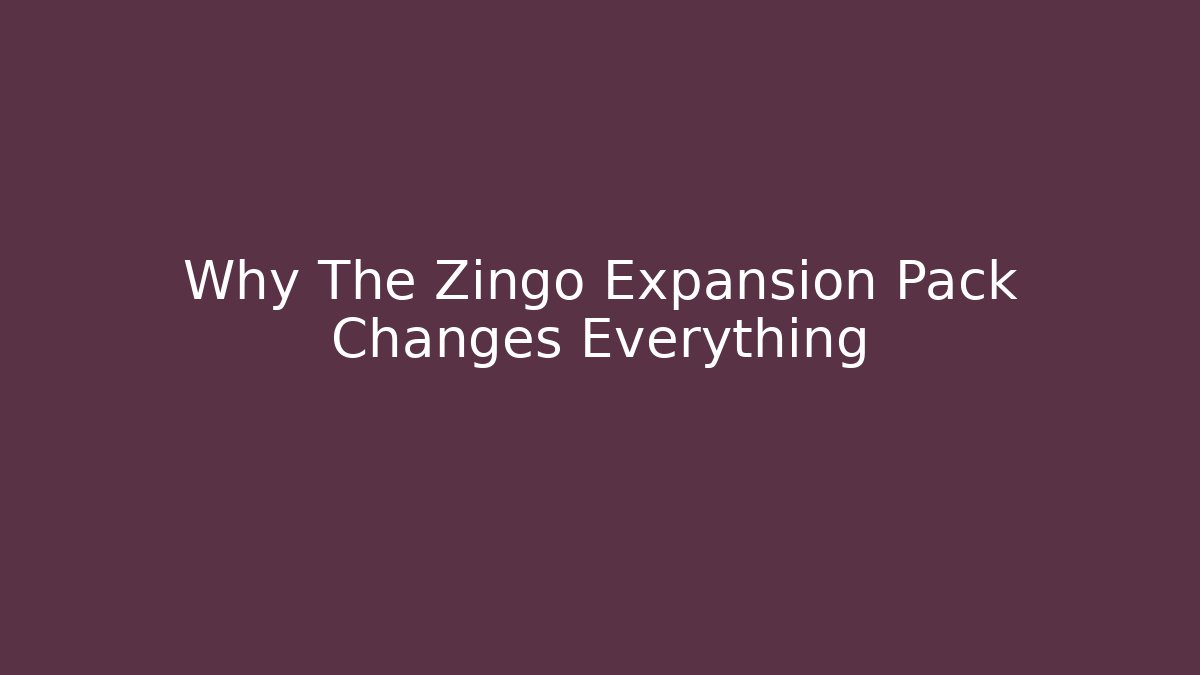 Why The Zingo Expansion Pack Changes Everything