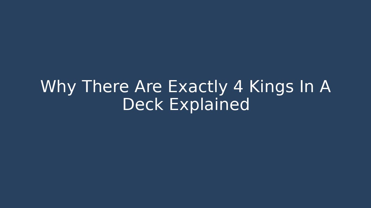 Why There Are Exactly 4 Kings In A Deck Explained