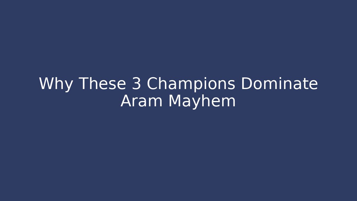 Why These 3 Champions Dominate Aram Mayhem