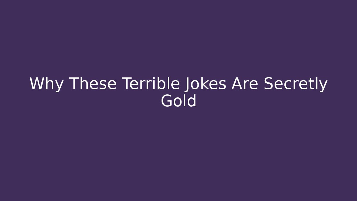 Why These Terrible Jokes Are Secretly Gold