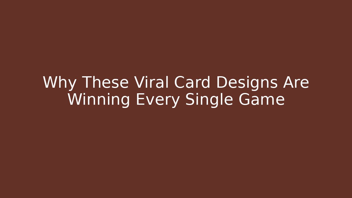 Why These Viral Card Designs Are Winning Every Single Game