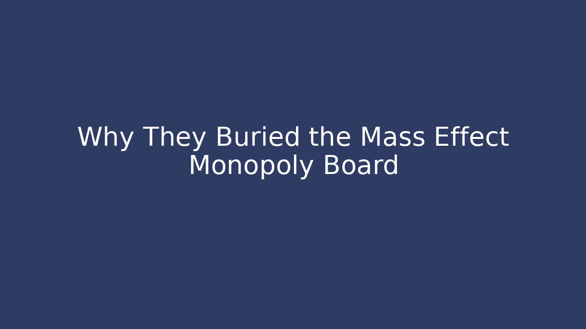 Why They Buried the Mass Effect Monopoly Board