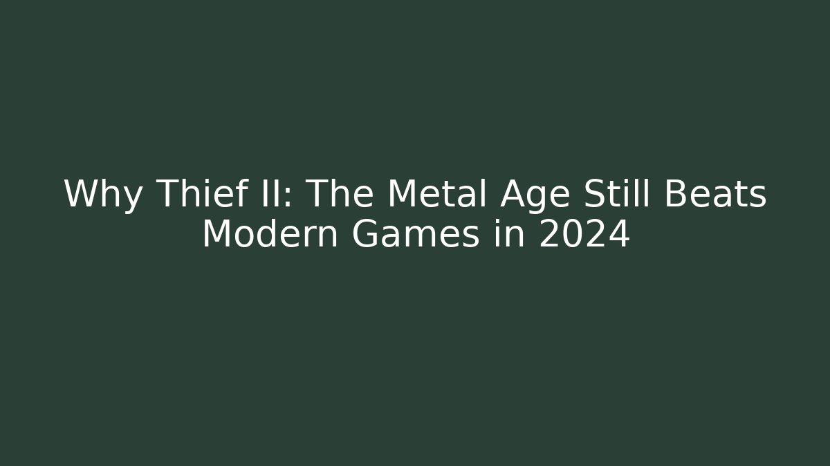 Why Thief II: The Metal Age Still Beats Modern Games in 2024