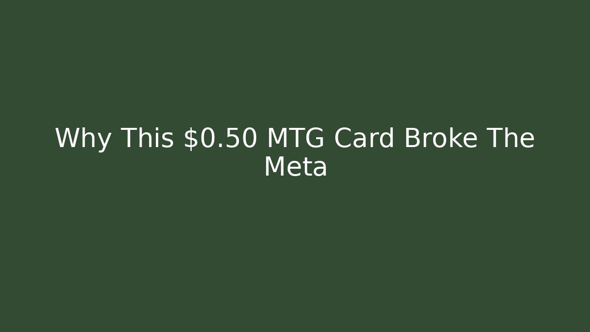 Why This $0.50 MTG Card Broke The Meta