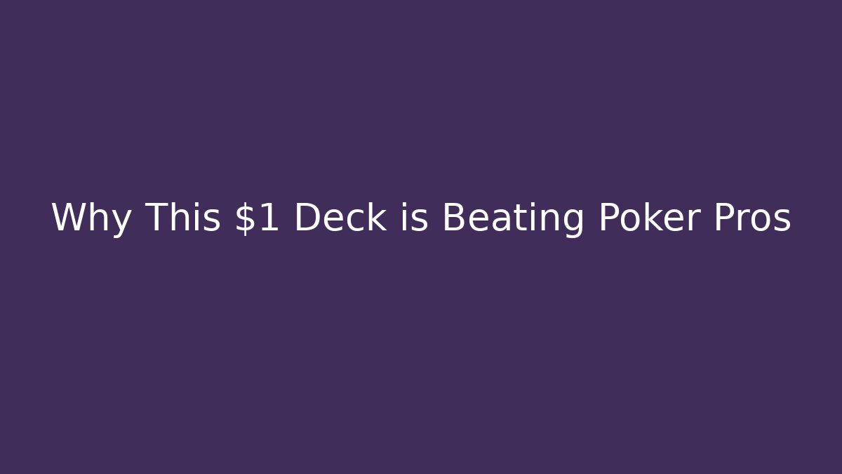 Why This $1 Deck is Beating Poker Pros