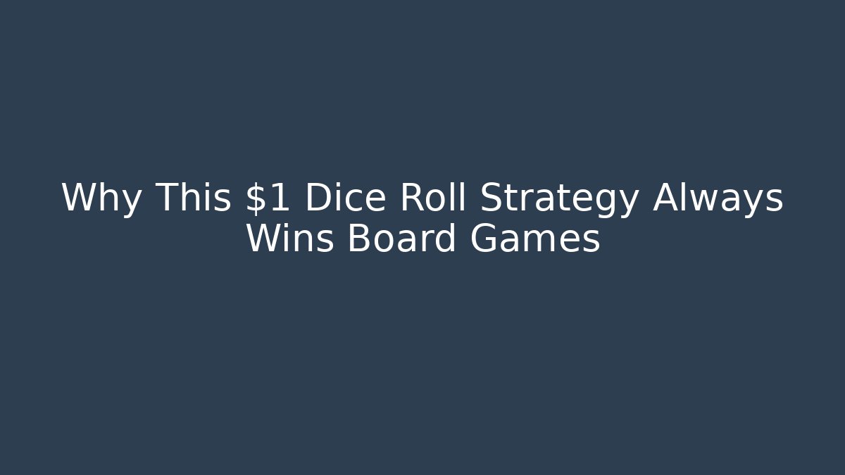 Why This $1 Dice Roll Strategy Always Wins Board Games